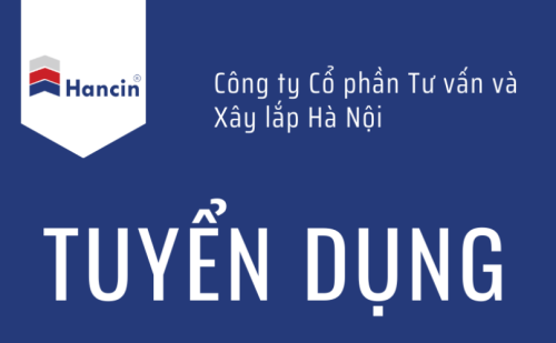 CÔNG TY CỔ PHẦN TƯ VẤN VÀ XÂY LẮP HÀ NỘI TUYỂN DỤNG